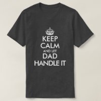 Keep calm and let dad handle it funny Father's Day