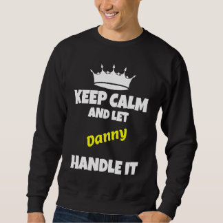 Keep calm and let danny do it funny sarcastic humo sweatshirt