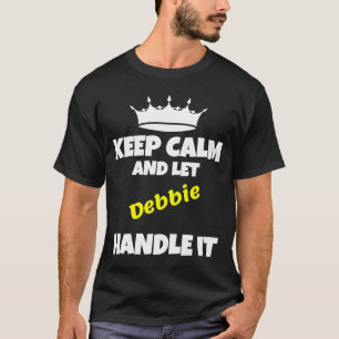 Keep calm and let debbie do it funny sarcastic hum T-Shirt