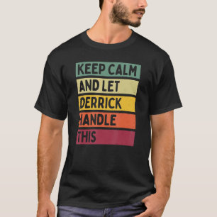 Keep Calm And Let Derrick Handle This  Retro Quote T-Shirt