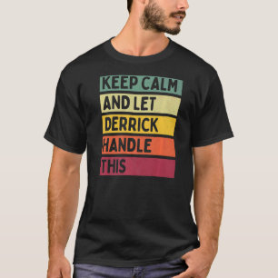 Keep Calm And Let Derrick Handle This  Retro Quote T-Shirt