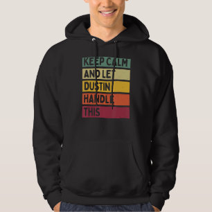 Keep Calm And Let Dustin Handle This Retro Quote Hoodie