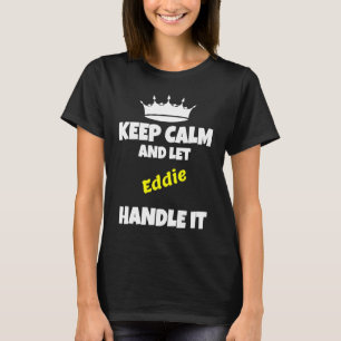 Keep calm and let eddie do it funny sarcastic humo T-Shirt