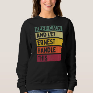 Keep Calm And Let Ernest Handle This  Retro Quote Sweatshirt