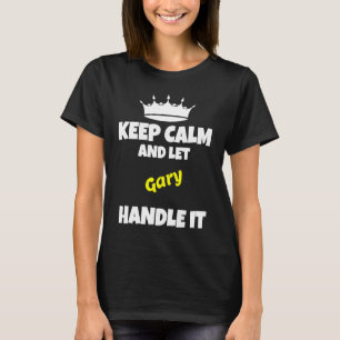 Keep calm and let gary do it funny sarcastic humou T-Shirt