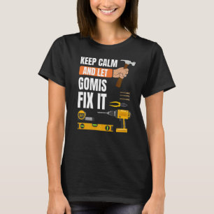 Keep Calm And Let Gomis Fix It Handyman Constructi T-Shirt