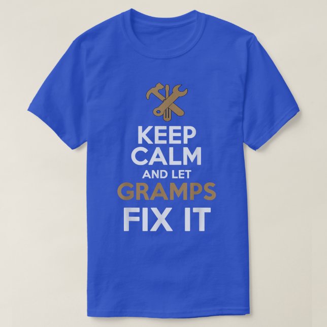 Keep Calm and Let Gramps Fi it  T-Shirt (Design Front)