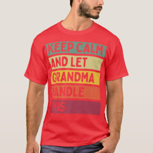 Keep Calm And Let Grandma Handle This Funny Quote  T-Shirt