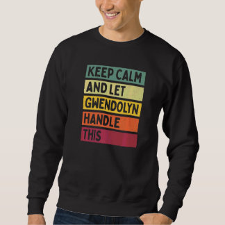 Keep Calm And Let Gwendolyn Handle This Quote Ret Sweatshirt