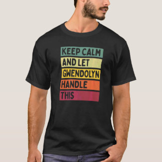Keep Calm And Let Gwendolyn Handle This Quote Ret T-Shirt