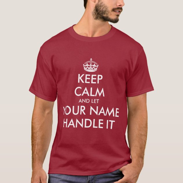 Keep calm and let handle it custom t shirts Zazzle