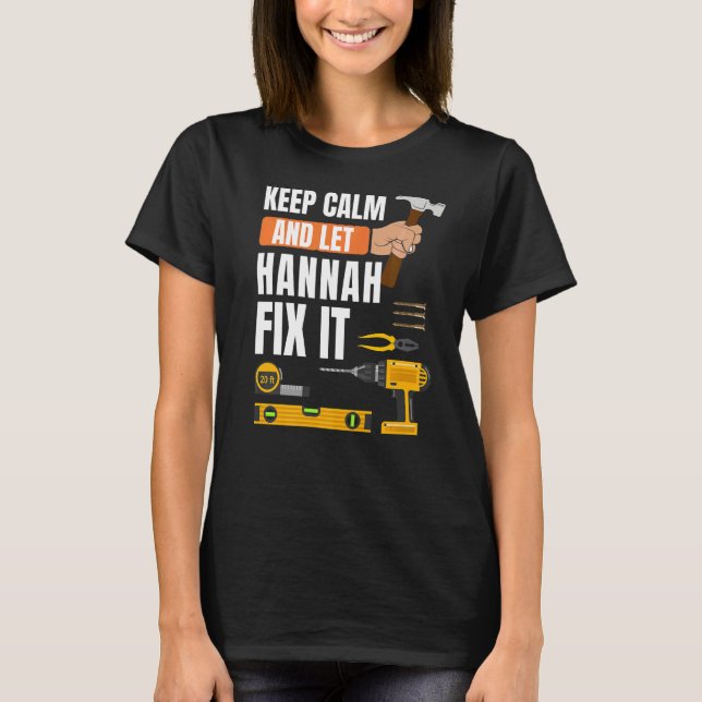 Keep Calm And Let Hannah Fix It Handyman Construct T-Shirt (Front)