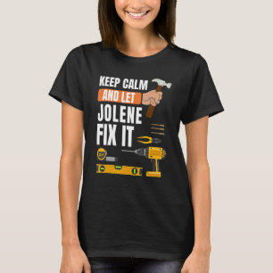 Keep Calm And Let Jolene Fix It Handyman  Construc T-Shirt