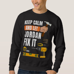 Keep Calm And Let Jordan Fix It Handyman Construc Sweatshirt