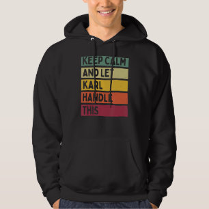 Keep Calm And Let Karl Handle This  Retro Quote Hoodie