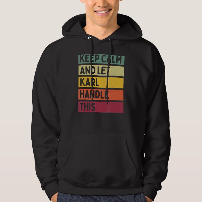 Keep Calm And Let Karl Handle This  Retro Quote Hoodie (Front)