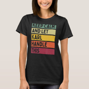 Keep Calm And Let Karl Handle This Retro Quote T-Shirt