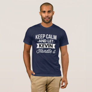 Keep Calm and let Kevin handle it T-Shirt