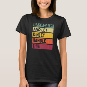 Keep Calm And Let Kinley Handle This  Quote Retro T-Shirt