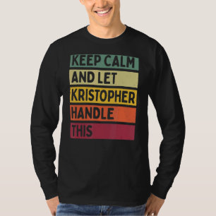 Keep Calm And Let Kristopher Handle This Retro Qu T-Shirt