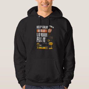 Keep Calm And Let London Fix It Handyman Construct Hoodie