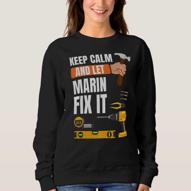 Keep Calm And Let Marin Fix It Handyman Constructi Sweatshirt (Front)