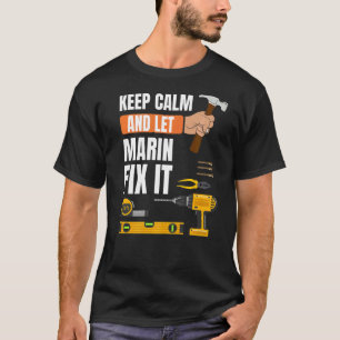 Keep Calm And Let Marin Fix It Handyman Constructi T-Shirt