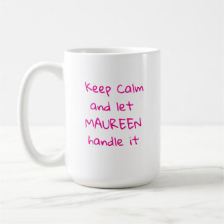 Keep Calm and Let Maureen Handle it Coffee Mug