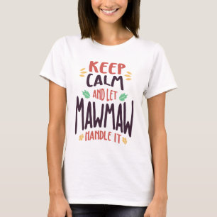 Keep Calm and Let MawMaw Handle It Mom & Grandma T-Shirt