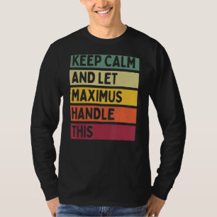 Keep Calm And Let Maximus Handle This Retro Quote T-Shirt