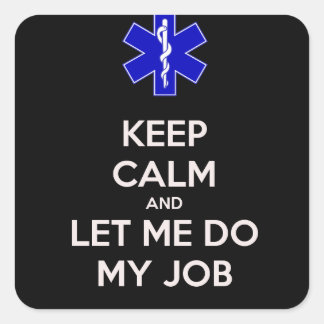 Keep calm and let me do my job (emt/paramedic) square sticker