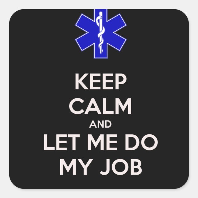 Keep calm and let me do my job (emt/paramedic) square sticker (Front)