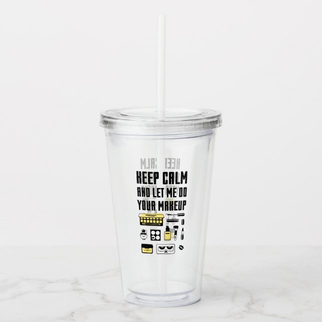 Keep Calm And Let Me Do Your Makeup Acrylic Tumbler (Front)