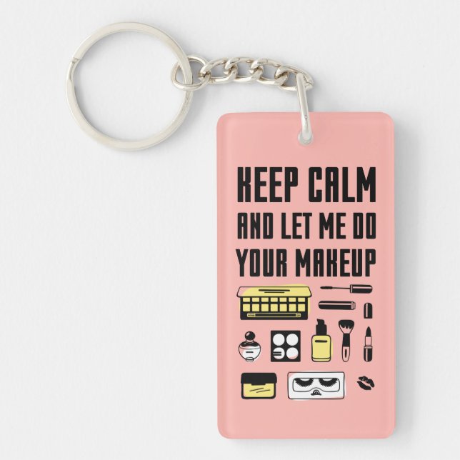 Keep Calm And Let Me Do Your Makeup Keychain (Front)