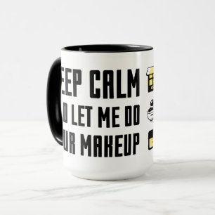Keep Calm And Let Me Do Your Makeup Mug