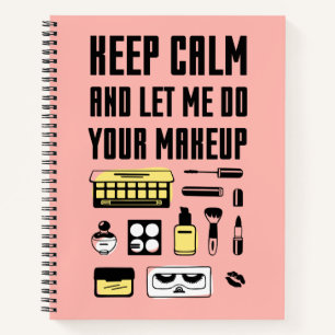 Keep Calm And Let Me Do Your Makeup Notebook