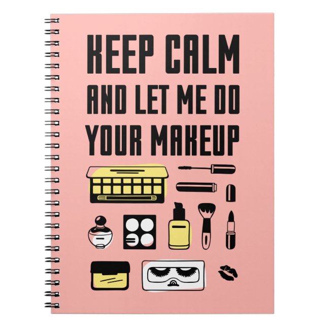 Keep Calm And Let Me Do Your Makeup Notebook (Front)
