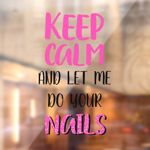 Keep Calm And Let Me Do Your Nails Glitter   Window Cling