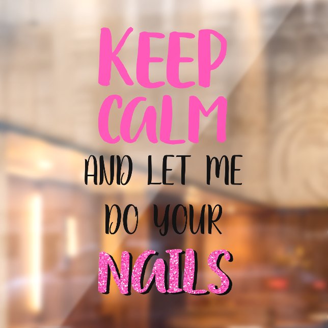 Keep Calm And Let Me Do Your Nails Glitter   Window Cling (Sheet 2)