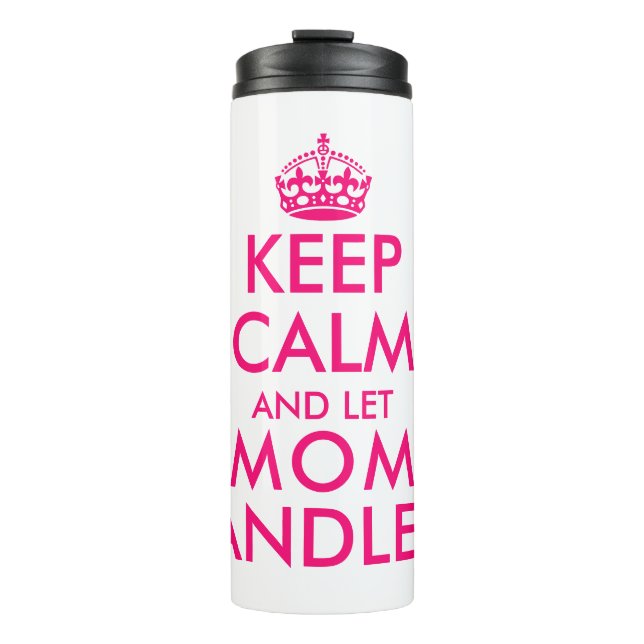 Keep calm and let mom handle it funny Mother's Day Thermal Tumbler (Front)
