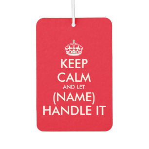 Keep calm and let (name) handle it funny custom air freshener