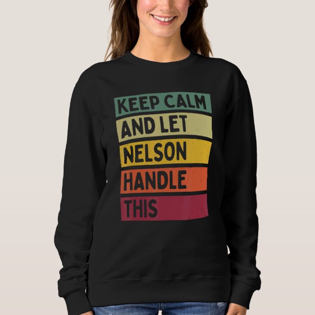 Keep Calm And Let Nelson Handle This  Retro Quote Sweatshirt (Front)