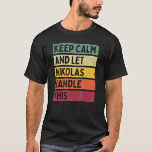 Keep Calm And Let Nikolas Handle This  Retro Quote T-Shirt