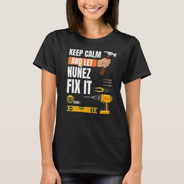 Keep Calm And Let Nuñez Fix It Handyman Constructi T-Shirt (Front)