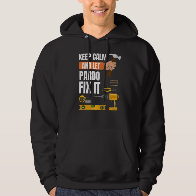 Keep Calm And Let Pardo Fix It Handyman Constructi Hoodie (Front)