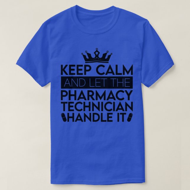 Keep Calm And Let Pharmacist Pharmacy Technician 1 T-Shirt (Design Front)