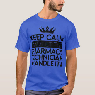 Keep Calm And Let Pharmacist Pharmacy Technician 1 T-Shirt