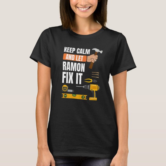 Keep Calm And Let Ramon Fix It Handyman Constructi T-Shirt (Front)
