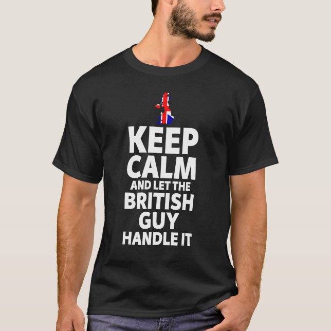 Keep Calm And Let The British Guy Handle It T-Shirt (Front)