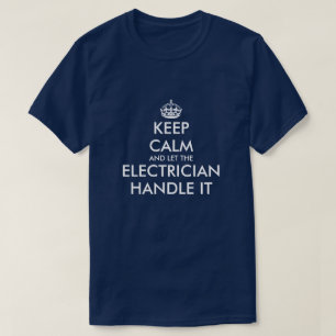 Keep calm and let the electrician handle it funny T-Shirt